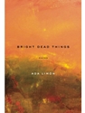 BRIGHT DEAD THINGS:POEMS