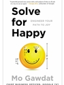 SOLVE FOR HAPPY: ENGINER YOUR PATH TO JOY