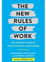 THE NEW RULES OF WORK: THE MODERN PLAYBOOK TO FINDING THE PERFECT CAREER PATH, LANDING THE RIGHT JOB, AND WAKING UP EXCITED FOR WORK EVERY DAY