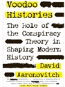 VOODOO HISTORIES: THE ROLE OF CONSPIRACY THEORY IN SHAPING MODERN HISTORY