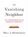 VANISHING NEIGHBOR:THE TRANSFORMATION OF AMERICAN COMMUNITY