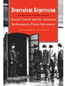 BENEVOLENT REPRESSION: SOCIAL CONTROL AND THE AMERICAN REFORMATORY-PRISON MOVEMENT