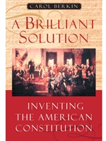 A BRILLIANT SOLUTION : INVENTING THE AMERICAN CONSTITUTION
