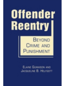 OFFENDER REENTRY:BEYOND CRIME+PUNISHMENT