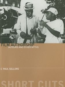FILM AUTHORSHIP: AUTEURS AND OTHER MYTHS