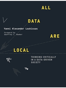 ALL DATA ARE LOCAL: THINKING CRITICALLY IN A DATA- DRIVEN SOCIETY