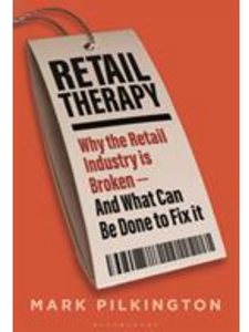 RETAIL THERAPY: WHY THE RETAIL INDUSTRY IS BROKEN - AND WHAT CAN BE DONE TO FIX IT