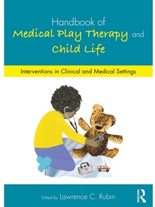 DLP:FCL 415/FCL 515:HANDBOOK OF MEDICAL PLAY THERAPY AND CHILD LIFE
