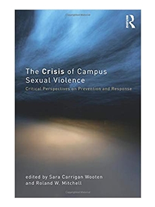 THE CRISIS OF CAMPUS SEXUAL VIOLENCE: CRITICAL PERSPECTIVES ON PREVENTION AND RESPONSE