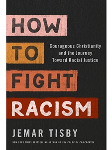 HOW TO FIGHT RACISM: COURAGEOUS CHRISTIANITY AND THE JOURNEY TOWARD RACIAL JUSTICE