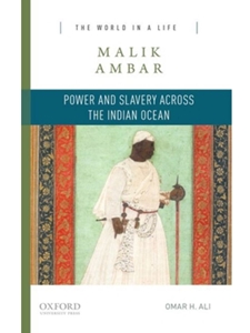 IA:HIST 102: MALIK AMBAR: POWER AND SLAVERY ACROSS THE INDIAN OCEAN