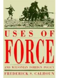 NOT AVAILABLE - USES OF FORCE + WILSONIAN FOREIGN POLICY