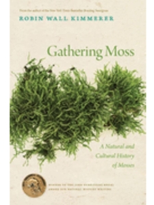 GATHERING MOSS: A NATURAL AND CULTURAL HISTORY OF MOSSES