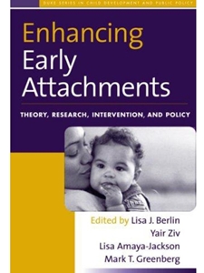 ENHANCING EARLY ATTACHMENTS: THEORY, RESEARCH, INTERVENTION, AND POLICY