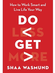 (EBOOK) DO LESS, GET MORE: HOW TO WORK SMART AND LIVE LIFE YOUR WAY