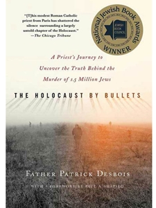 IA:HIST 435/535: THE HOLOCAUST BY BULLETS : A PRIEST'S JOURNEY TO UNCOVER THE TRUTH BEHIND THE MURDER OF 1. 5 MILLION JEWS
