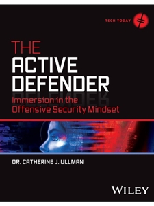 (FREE AT CWU LIBRARIES) THE ACTIVE DEFENDER : IMMERSION IN THE OFFENSIVE SECURITY MINDSET