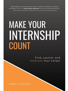 MAKE YOUR INTERNSHIP COUNT: FIND, LAUNCH, AND EMBRACE YOUR CAREER