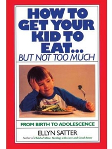 (EBOOK) HOW TO GET YOUR KID TO EAT...