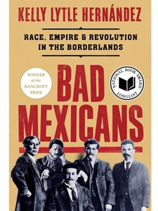 IA:HIST 512: BAD MEXICANS: RACE, EMPIRE, AND REVOLUTION IN THE BORDERLANDS