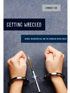 IA:LAJ 545: GETTING WRECKED: WOMEN, INCARCERATION, AND THE AMERICAN OPIOID CRISIS