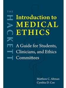 THE HACKETT INTRODUCTION TO MEDICAL ETHICS: A GUIDE FOR STUDENTS, CLINICIANS, AND ETHICS COMMITTEES