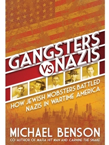 GANGSTERS VS. NAZIS: HOW JEWISH MOBSTERS BATTLED NAZIS IN WW2 ERA AMERICA