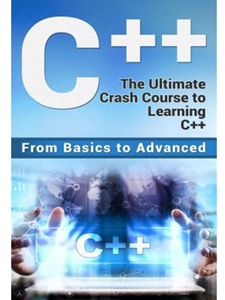 C++: THE ULTIMATE CRASH COURSE TO LEARNING C++