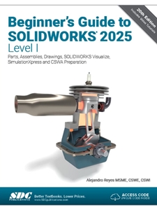 (EBOOK) BEGINNER'S GUIDE TO SOLIDWORKS 2025 - LEVEL I : PARTS, ASSEMBLIES, DRAWINGS, SOLIDWORKS VISUALIZE AND SIMULATIONXPRESS