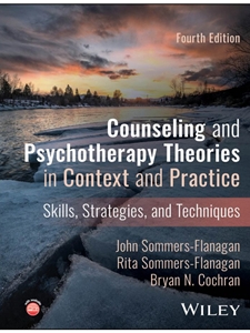 (DIGITAL) COUNSELING AND PSYCHOTHERAPY THEORIES IN CONTEXT AND PRACTICE: SKILLS, STRATEGIES, AND TECHNIQUES