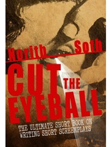 CUT THE EYEBALL: THE ULTIMATE SHORT BOOK ON WRITING SCREEN PLAYS