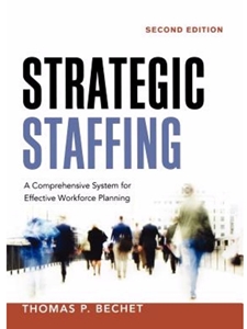 STRATEGIC STAFFING: A COMPREHENSIVE SYSTEM FOR EFFECTIVE WORKFORCE PLANNING