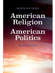 AMERICAN RELIGION, AMERICAN POLITICS: AN ANTHOLOGY