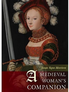 A MEDIEVAL WOMAN'S COMPANION: WOMEN'S LIVES IN THE EUROPEAN MIDDLE AGES